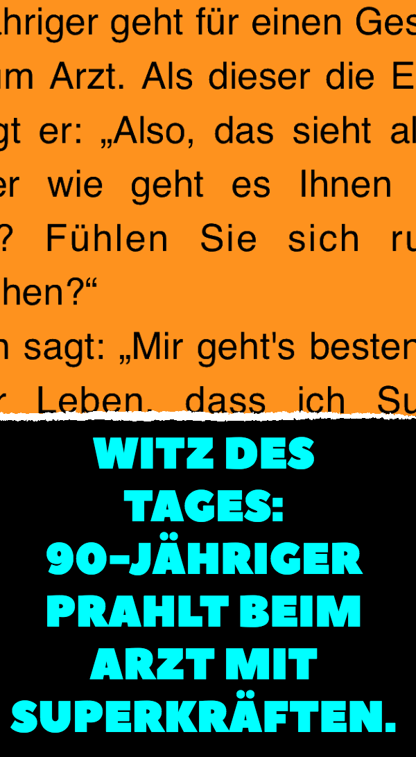 Witz des Tages: 90-Jähriger prahlt beim Arzt mit Superkräften.