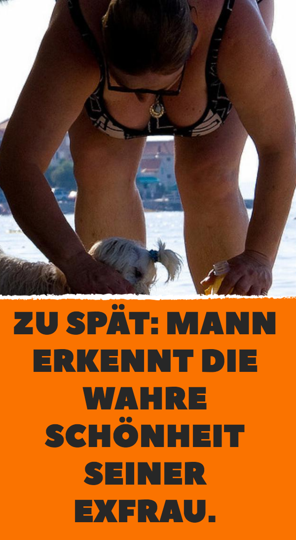 Zu spät: Mann erkennt die wahre Schönheit seiner Exfrau.